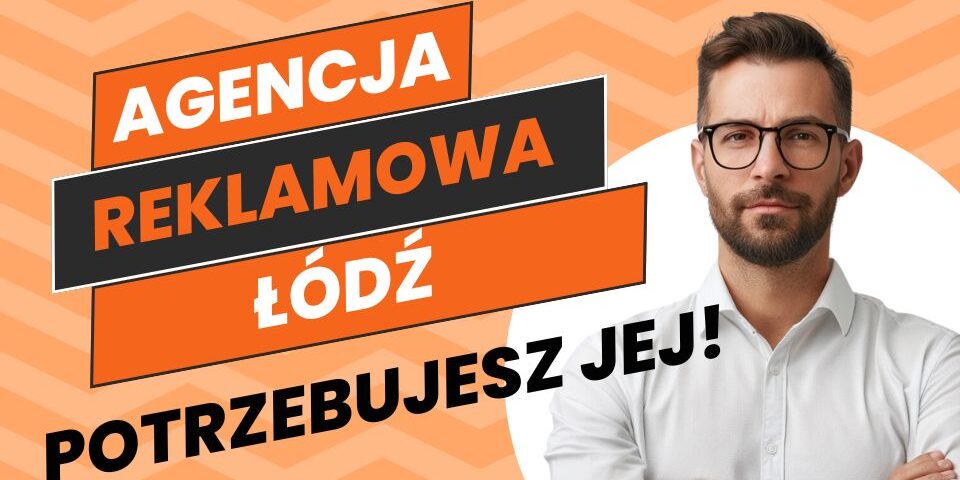 Agencja reklamowa Łódź