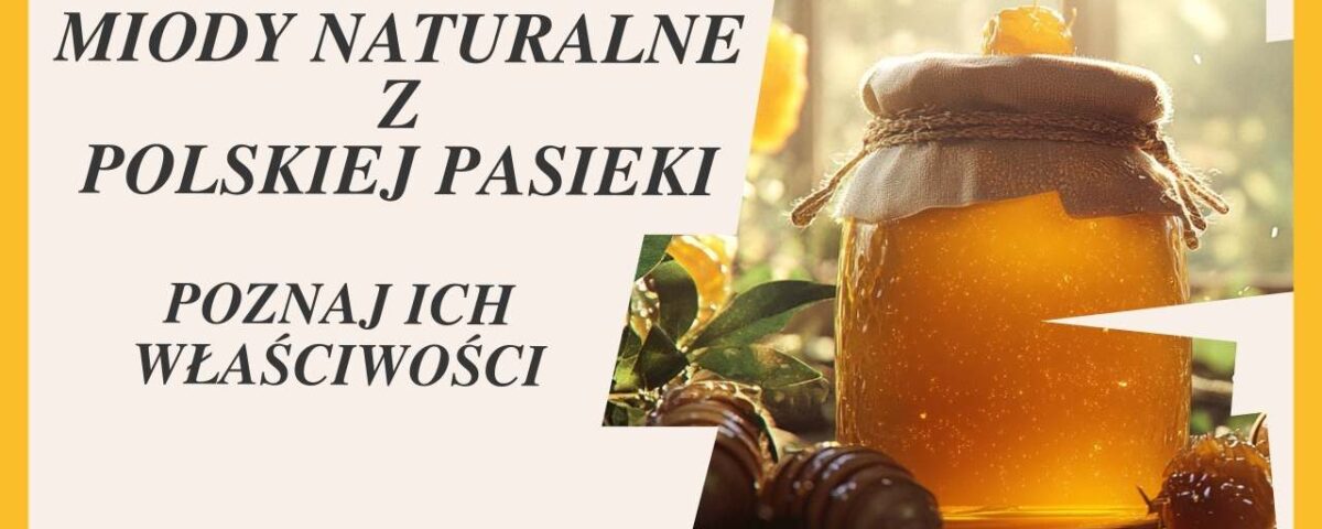 Miody naturalne z polskiej pasieki