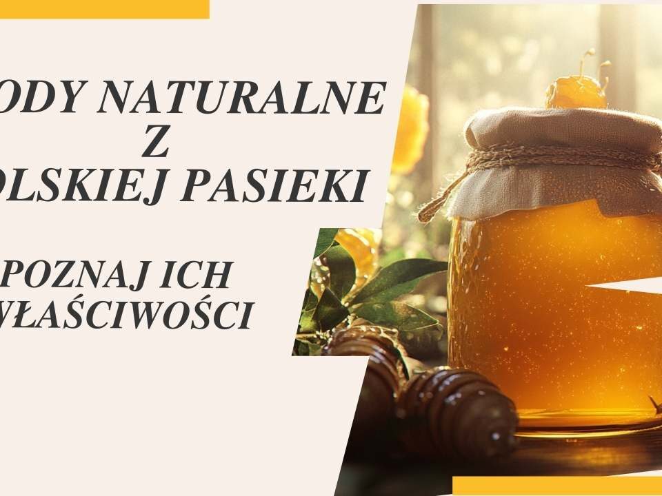 Miody naturalne z polskiej pasieki