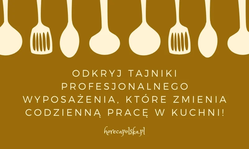 Profesjonalne wyposażenie gastronomii – klucz do sukcesu w każdej kuchni