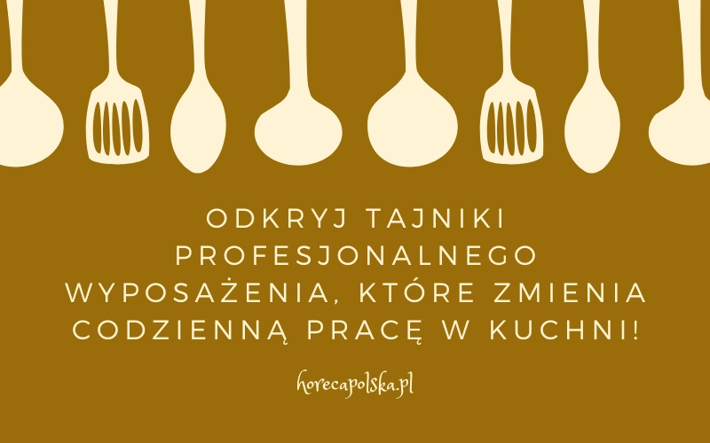 Profesjonalne wyposażenie gastronomii – klucz do sukcesu w każdej kuchni